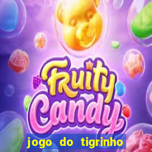 jogo do tigrinho ganha dinheiro de verdade